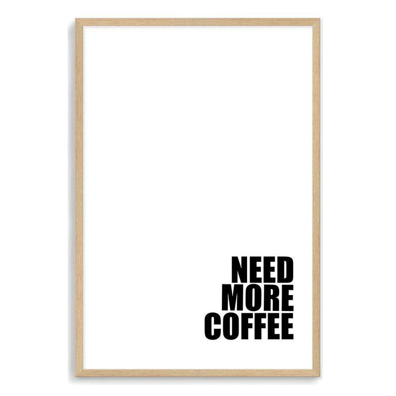 Need More Coffee-The Paper Tree-black & white,black and white,boho,bold,coffee,direction,directional,hamptons,monochrome,neutral,portrait,premium art print,quote,text,typography,wall art,Wall_Art,Wall_Art_Prints